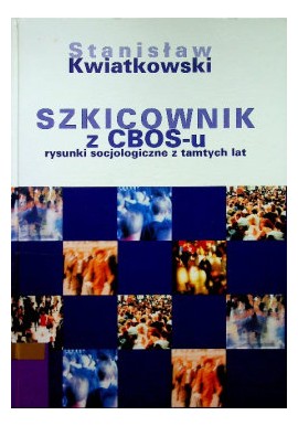 Szkicownik z CBOS-u rysunki socjologiczne z tamtych lat Stanisław Kwiatkowski