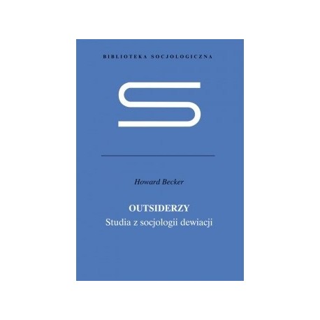 Outsiderzy Studia z socjologii dewiacji Howard S. Becker