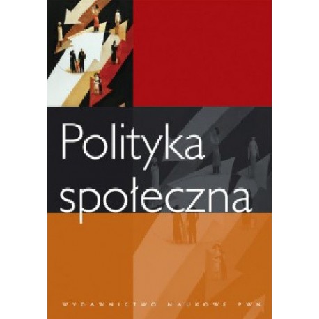 Polityka społeczna Grażyna Firlit-Fesnak, Małgorzata Szylko-Skoczny (red.)