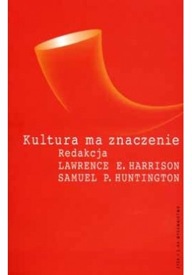 Kultura ma znaczenie Lawrence E. Harrison, Samuel P. Huntington (red.)