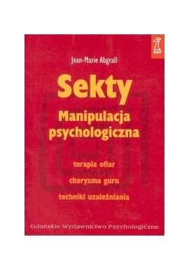 Sekty Manipulacja psychologiczna Jean-Marie Abgrall