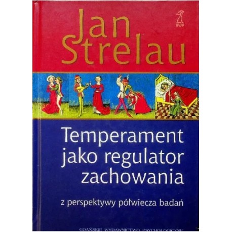 Temperament jako regulator zachowania z perspektywy półwiecza badań Jan Strelau