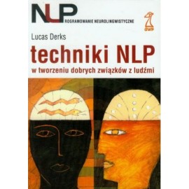 Techniki NLP w tworzeniu dobrych związków z ludźmi Lucas Derks