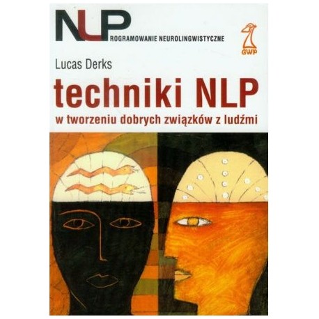 Techniki NLP w tworzeniu dobrych związków z ludźmi Lucas Derks