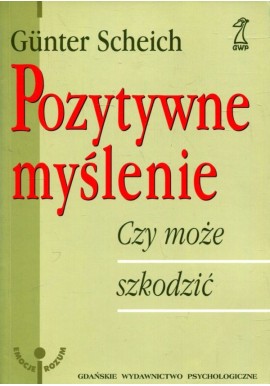 Pozytywne myślenie Czy może szkodzić Gunter Scheich