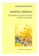 Adopcja dziecka Psychologiczna analiza decyzji u kobiet i mężczyzn Anna Jarmołowska