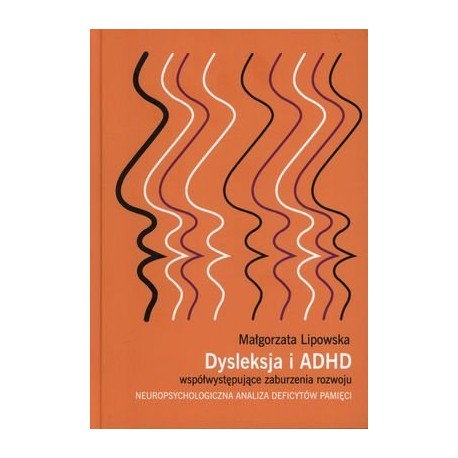 Dysleksja i ADHD współwystępujące zaburzenia rozwoju Małgorzata Lipowska