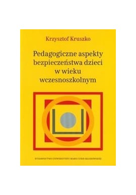 Pedagogiczne aspekty bezpieczeństwa dzieci w wieku wczesnoszkolnym Krzysztof Kruszko