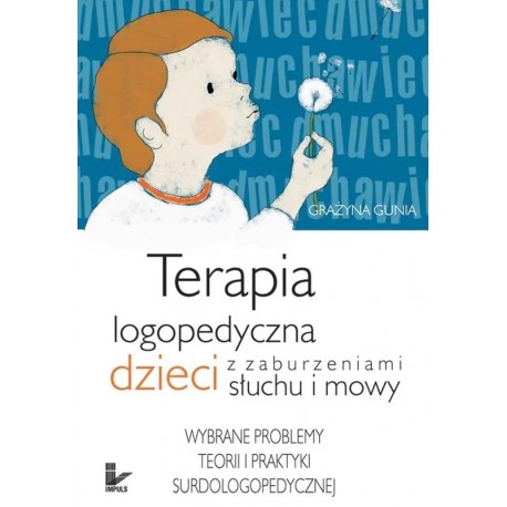 Terapia logopedyczna dzieci z zaburzeniami słuchu i mowy Grażyna Gunia