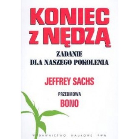 Koniec z nędzą Zadanie dla naszego pokolenia Jeffrey Sachs