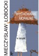 Wychowanie moralne w zarysie Mieczysław Łobocki