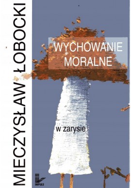 Wychowanie moralne w zarysie Mieczysław Łobocki