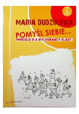 Pomyśl siebie.... Minieseje dla wychowawcy klasy Maria Dudzikowa