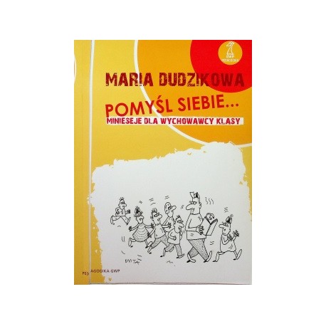 Pomyśl siebie.... Minieseje dla wychowawcy klasy Maria Dudzikowa