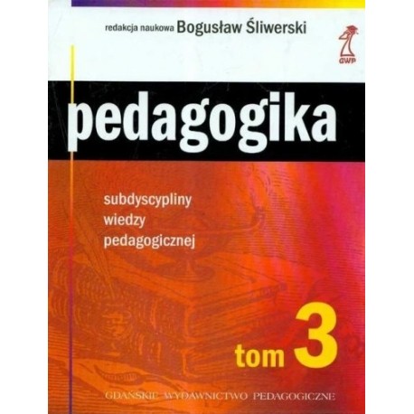 Pedagogika tom 3 Bogusław Śliwerski (red. nauk.)