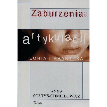 Zaburzenia artykulacji Teoria i praktyka Anna Sołtys-Chmielowicz