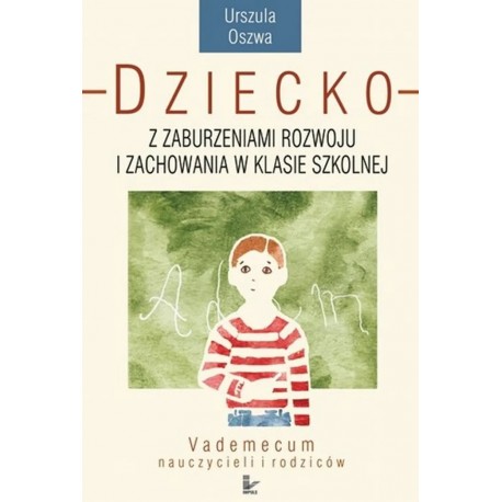 Dziecko z zaburzeniami rozwoju i zachowania w klasie szkolnej Urszula Oszwa