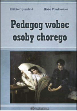 Pedagog wobec osoby chorego Elżbieta Jundziłł, Róża Pawłowska