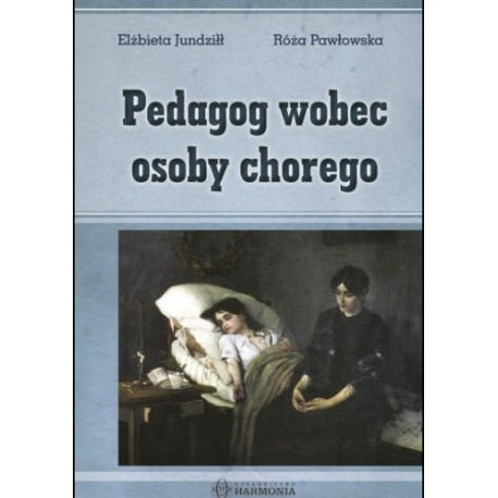 Pedagog wobec osoby chorego Elżbieta Jundziłł, Róża Pawłowska