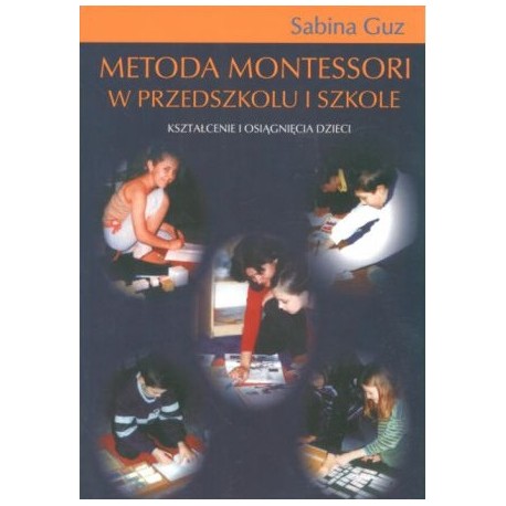 Metoda Montessori w przedszkolu i szkole Sabina Guz