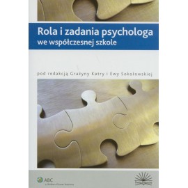 Rola i zadania psychologa we współczesnej szkole Grażyna Katra, Ewa Sokołowska (red.)