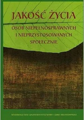 Jakość życia osób niepełnosprawnych i nieprzystosowanych społecznie Zofia Palak (red.)