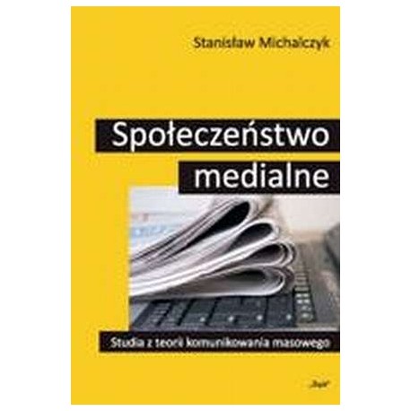 Społeczeństwo medialne Stanisław Michalczyk