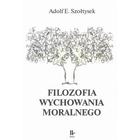 Filozofia wychowania moralnego Adolf E. Szołtysek