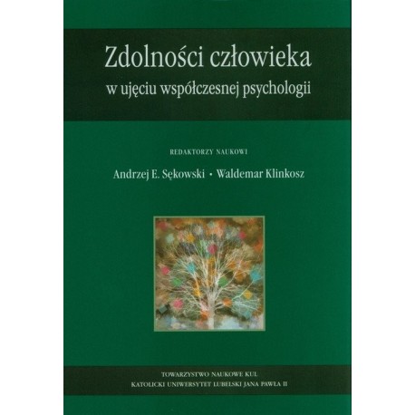 Zdolności człowieka w ujęciu współczesnej psychologii Andrzej E. Sękowski, Waldemar Klinkosz (red. nauk.)