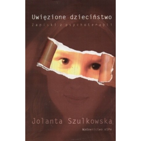 Uwięzione dzieciństwo Jolanta Szulkowska