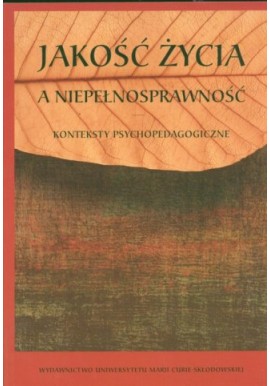 Jakość życia a niepełnosprawność Zofia Palak, Agnieszka Lewicka, Anna Bujnowska (red.)