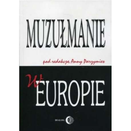 Muzułmanie w Europie Anna Parzymies (red.nauk.)