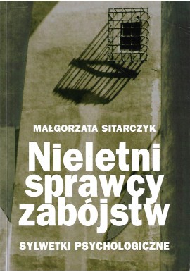 Nieletni sprawcy zabójstw Sylwetki psychologiczne Małgorzata Sitarczyk