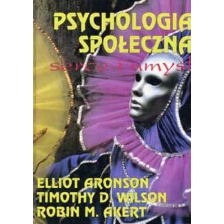 Psychologia społeczna serce i umysł Elliot Aronson, Timothy D. Wilson, Robin M. Akert