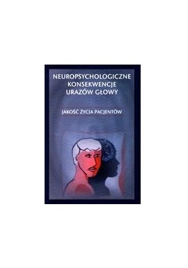 Neuropsychologiczne konsekwencje urazów głowy Anna Herzyk, Beata Daniluk, Maria Pąchalska, Bruce Duncan MacQueen (red.)