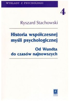 Historia współczesnej myśli psychologicznej Od Wundta do czasów najnowszych Ryszard Stachowski