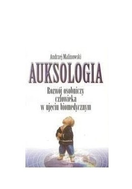 Auksologia Rozwój osobniczy człowieka w ujęciu biomedycznym Andrzej Malinowski