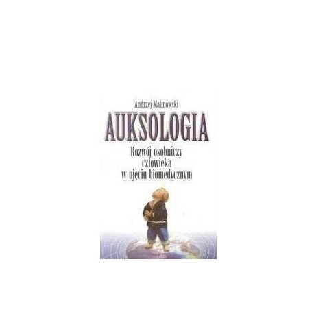 Auksologia Rozwój osobniczy człowieka w ujęciu biomedycznym Andrzej Malinowski