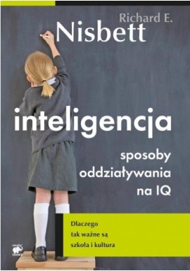 Inteligencja Sposoby oddziaływania na IQ Richard E. Nisbett