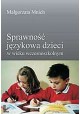 Sprawność językowa dzieci w wieku wczesnoszkolnym Małgorzata Mnich