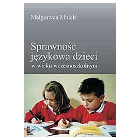 Sprawność językowa dzieci w wieku wczesnoszkolnym Małgorzata Mnich