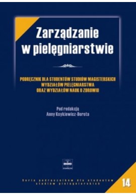 Zarządzanie w pielęgniarstwie Anna Ksykiewicz-Dorota (red.)