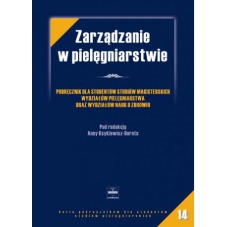 Zarządzanie w pielęgniarstwie Anna Ksykiewicz-Dorota (red.)