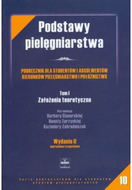 Podstawy pielęgniarstwa Tom I Założenia teoretyczne Barbara Ślusarska, Danuta Zarzycka, Kazimiera Zahradniczek (red.)