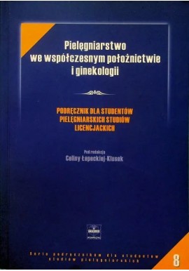 Pielęgniarstwo we współczesnym położnictwie i ginekologii Celina Łepecka-Klusek (red.)