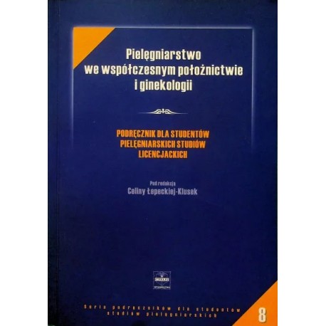 Pielęgniarstwo we współczesnym położnictwie i ginekologii Celina Łepecka-Klusek (red.)