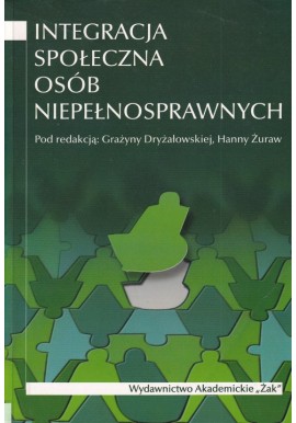 Integracja społeczna osób niepełnosprawnych Grażyna Dryżałowska, Hanna Żuraw (red.)