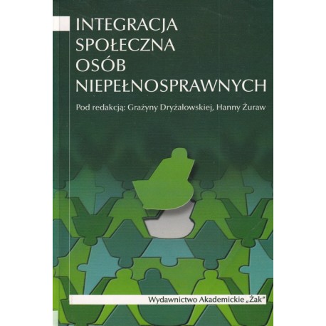 Integracja społeczna osób niepełnosprawnych Grażyna Dryżałowska, Hanna Żuraw (red.)