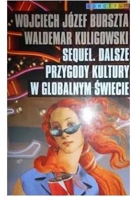 Sequel. Dalsze przygody kultury w globalnym świecie Wojciech J. Burszta, Waldemar Kuligowski