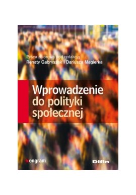 Wprowadzenie do polityki społecznej Renata Gabryszak, Dariusz Magierka (red.)